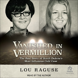 Icon image Vanished in Vermillion: The Real Story of South Dakota's Most Infamous Cold Case