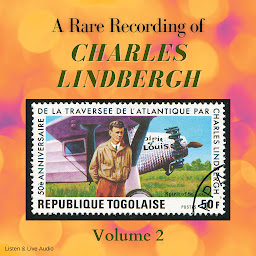Obraz ikony: A Rare Recording of Charles Lindbergh - Volume 2