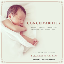 Icon image Conceivability: What I Learned Exploring the Frontiers of Fertility