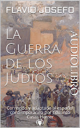 Imagen de ícono de La Guerra de los Judíos AUDIOLIBRO: Corregido y adaptado al español contemporáneo