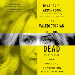 Icon image The Valedictorian of Being Dead: The True Story of Dying Ten Times to Live