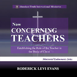 Obraz ikony: Now Concerning Teachers: Establishing the Role of the Teacher in the Body of Christ