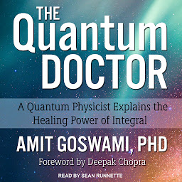 Imagen de icono The Quantum Doctor: A Quantum Physicist Explains the Healing Power of Integral