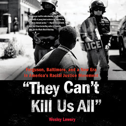 Icon image They Can't Kill Us All: Ferguson, Baltimore, and a New Era in America's Racial Justice Movement