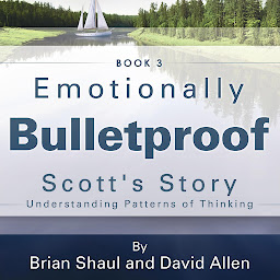 Icon image Emotionally Bulletproof Scott's Story - Book 3: Understanding Patterns of Thinking