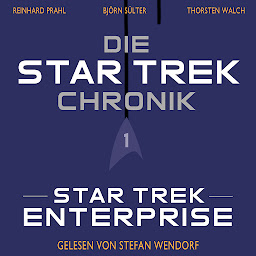 Obraz ikony: Die Star-Trek-Chronik - Teil 1: Star Trek: Enterprise: Die ganze Geschichte über die Abenteuer von Captain Archer und seiner Crew