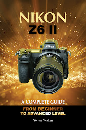 Obraz ikony: NIKON Z6 ii: A Complete Guide. From Beginner to Advanced Level