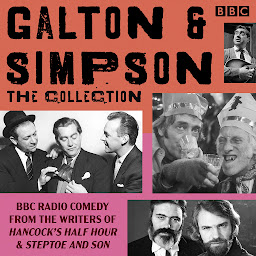 Obraz ikony: Galton & Simpson: The Collection: BBC Radio comedy from the writers of Hancock’s Half Hour and Steptoe & Son