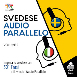 Obraz ikony: Audio Parallelo Svedese: Impara lo svedese con 501 Frasi utilizzando l'Audio Parallelo - Volume 2