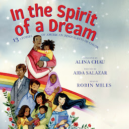 Icon image In the Spirit of a Dream: 13 Stories of American Immigrants of Color
