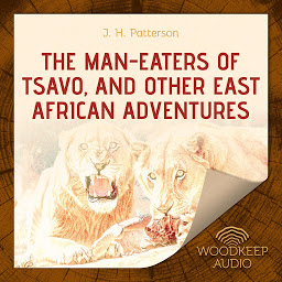 Icon image The Man-Eaters of Tsavo, and Other East African Adventures