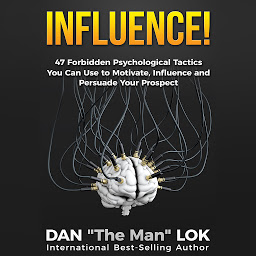 Icon image Influence: 47 Forbidden Psychological Tactics You Can Use To Motivate, Influence and Persuade Your Prospect