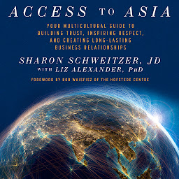 Icon image Access to Asia: Your Multicultural Guide to Building Trust, Inspiring Respect, and Creating Long-Lasting Business Relationship