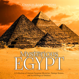 Obraz ikony: Mysterious Egypt: A Collection of Ancient Egyptian Mysteries, Strange Stories, and Archaeological Oddities