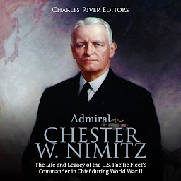 Obraz ikony: Admiral Chester W. Nimitz: The Life and Legacy of the U.S. Pacific Fleet's Commander in Chief during World War II