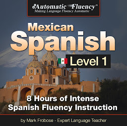 Imatge d'icona Automatic Fluency® Mexican Spanish - Level 1: 8 Hours of Intense Mexican Spanish Fluency Instruction