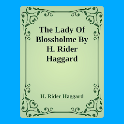 Icon image The Lady Of Blossholme By H. Rider Haggard: Popular Books by H. Rider Haggard : All times Bestseller Demanding Books