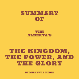 Icon image Summary of Tim Alberta's The Kingdom, the Power, and the Glory