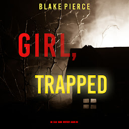 Icon image Girl, Trapped (An Ella Dark FBI Suspense Thriller—Book 8)