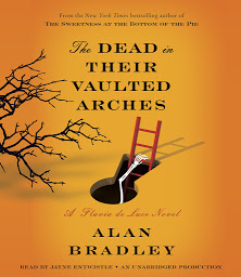 Icon image The Dead in Their Vaulted Arches: A Flavia de Luce Novel