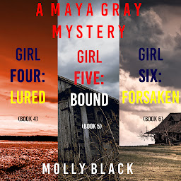Icon image A Maya Gray FBI Suspense Thriller Bundle: Girl Four: Lured (#4), Girl Five: Bound (#5), and Girl Six: Forsaken (#6)