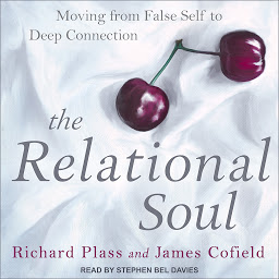 Icon image The Relational Soul: Moving from False Self to Deep Connection