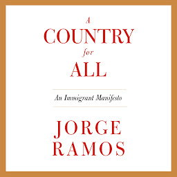 Icon image A Country for All: An Immigrant Manifesto