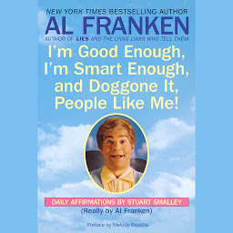Icon image I'm Good Enough, I'm Smart Enough, and Doggone It, People Like Me!: Daily Affirmations By Stuart Smalley