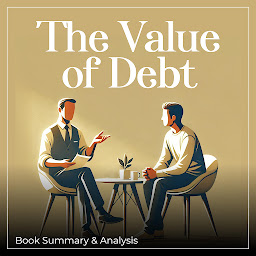 Icon image The Value of Debt: Book Summary and Analysis