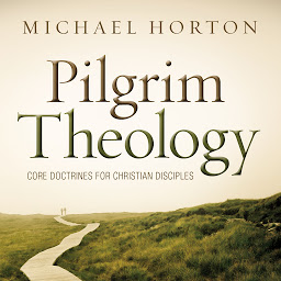 Icon image Pilgrim Theology: Core Doctrines for Christian Disciples