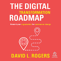 Image de l'icône The Digital Transformation Roadmap: Rebuild Your Organization for Continuous Change