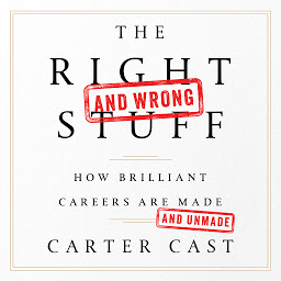 Icon image The Right-and Wrong-Stuff: How Brilliant Careers Are Made and Unmade