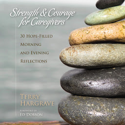 Icon image Strength and Courage for Caregivers: 30 Hope-Filled Morning and Evening Reflections