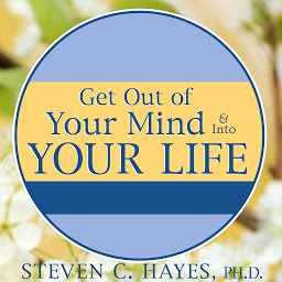 Symbolbild für Get Out of Your Mind & Into Your Life: The New Acceptance & Commitment Therapy