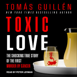 Icon image Toxic Love: The Shocking True Story of the First Murder by Cancer