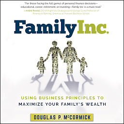 Icon image Family Inc.: Using Business Principles to Maximize Your Family's Wealth