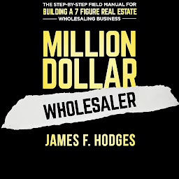 Obraz ikony: Million Dollar Wholesaler: The Step-By-Step Field Manual For Building A 7-Figure Real Estate Wholesaling Business