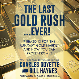 Icon image The Last Gold Rush...Ever!: 7 Reasons for the Runaway Gold Market and How You Can Profit from It