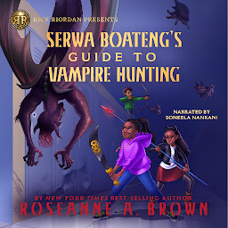 Obraz ikony: Rick Riordan Presents: Serwa Boateng's Guide to Vampire Hunting: A Serwa Boateng Novel Book 1