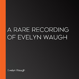 A Rare Recording of Evelyn Waugh 아이콘 이미지