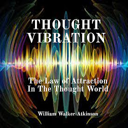 Icon image Thought Vibration: The Law of Attraction In The Thought World