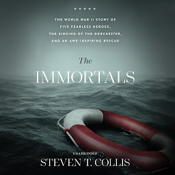 Imagen de icono The Immortals: The World War II Story of Five Fearless Heroes, the Sinking of the Dorchester, and an Awe-Inspiring Rescue