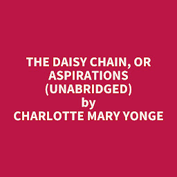 Icon image The Daisy Chain, or Aspirations (Unabridged): optional
