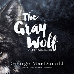 Icon image The Gray Wolf, and Other Fantasy Stories