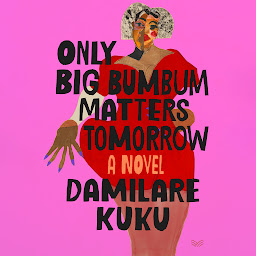 Obraz ikony: Only Big Bumbum Matters Tomorrow: A Novel
