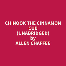 Obraz ikony: Chinook the Cinnamon Cub (Unabridged): optional