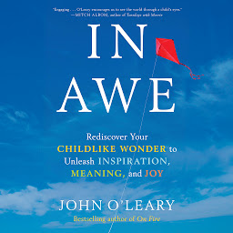 Icon image In Awe: Rediscover Your Childlike Wonder to Unleash Inspiration, Meaning, and Joy