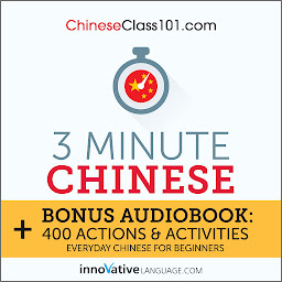Icon image 3-Minute Chinese: Bonus Audiobook: 400 Actions and Activities: Everyday Chinese for Beginners