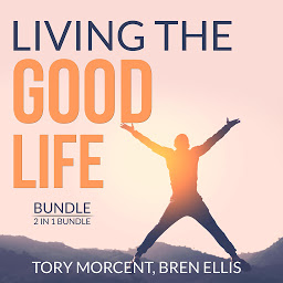 Obraz ikony: Living the Good Life Bundle, 2 in 1 Bundle: Good Vibes, Good Life and A Guide to the Good Life