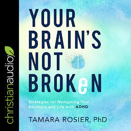 Imagen de icono Your Brain's Not Broken: Strategies for Navigating Your Emotions and Life with ADHD